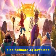 pipa combate 3d download